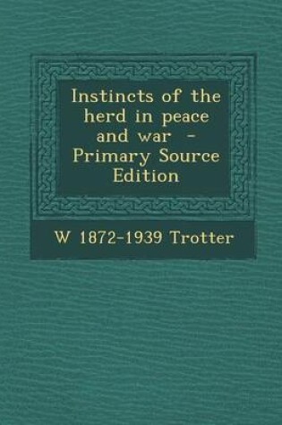 Cover of Instincts of the Herd in Peace and War - Primary Source Edition