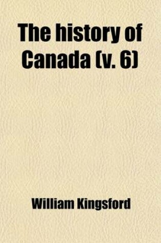 Cover of The History of Canada (Volume 6); Canada Under British Rule