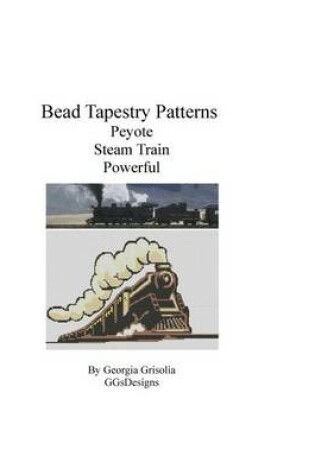 Cover of Bead Tapestry Patterns Peyote Steam Train Powerful