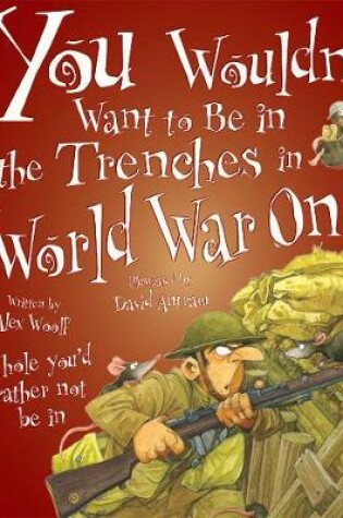 Cover of You Wouldn't Want To Be In The Trenches in World War One!