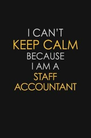 Cover of I Can't Keep Calm Because I Am A Staff Accountant