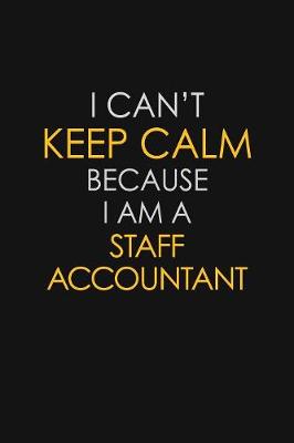 Book cover for I Can't Keep Calm Because I Am A Staff Accountant