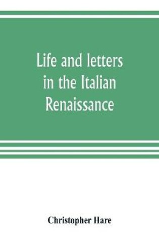 Cover of Life and letters in the Italian Renaissance