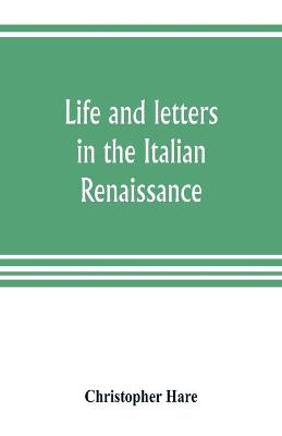 Book cover for Life and letters in the Italian Renaissance