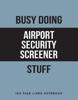 Book cover for Busy Doing Airport Security Screener Stuff