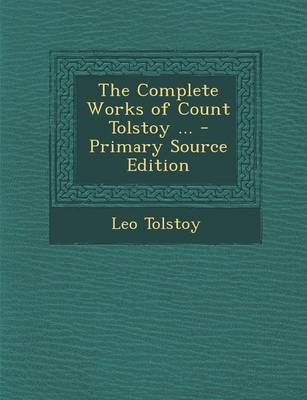 Book cover for The Complete Works of Count Tolstoy ... - Primary Source Edition