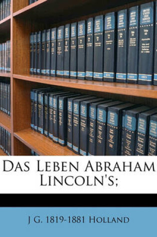 Cover of Das Leben Abraham Lincoln's Von J. G. Holland