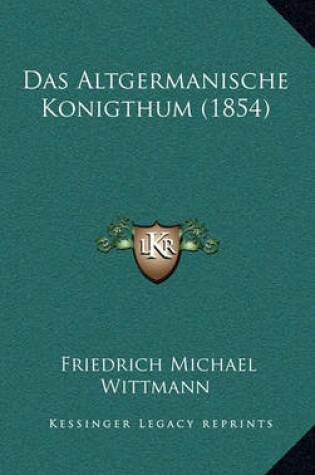 Cover of Das Altgermanische Konigthum (1854)