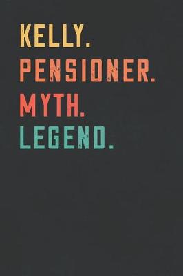 Book cover for Kelly. Pensioner. Myth. Legend.