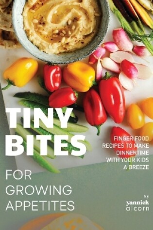 Cover of Tiny Bites for Growing Appetites