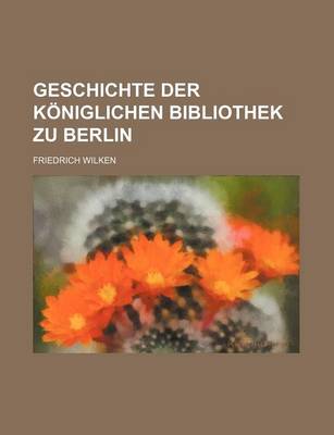 Book cover for Geschichte Der Koniglichen Bibliothek Zu Berlin