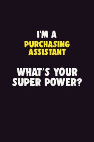 Cover of I'M A Purchasing Assistant, What's Your Super Power?