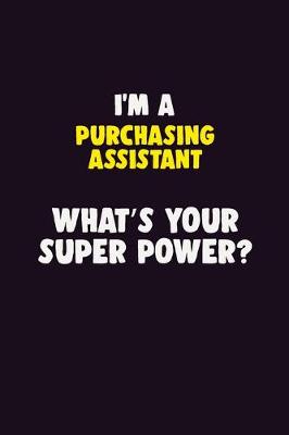 Book cover for I'M A Purchasing Assistant, What's Your Super Power?