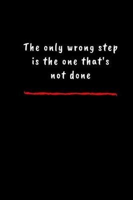 Book cover for The only wrong step is the one that's not done,