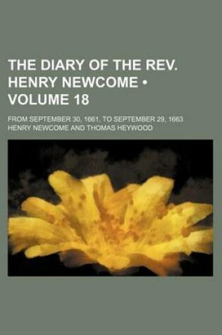 Cover of The Diary of the REV. Henry Newcome (Volume 18); From September 30, 1661, to September 29, 1663