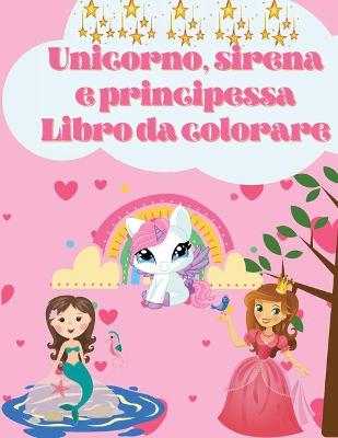 Book cover for Libro da colorare Unicorno, sirena e principessa