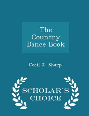 Book cover for The Country Dance Book - Scholar's Choice Edition