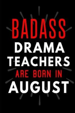 Cover of Badass Drama Teachers Are Born In August