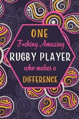 Book cover for One F*cking Amazing Rugby Player Who Makes A Difference