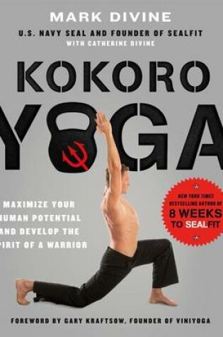 Cover of Kokoro Yoga: Maximize Your Human Potential and Develop the Spirit of a Warrior--The Sealfit Way