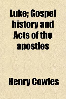 Book cover for Luke; Gospel History and Acts of the Apostles. with Notes, Critical, Explanatory, and Practical, Designed for Both Pastors and People