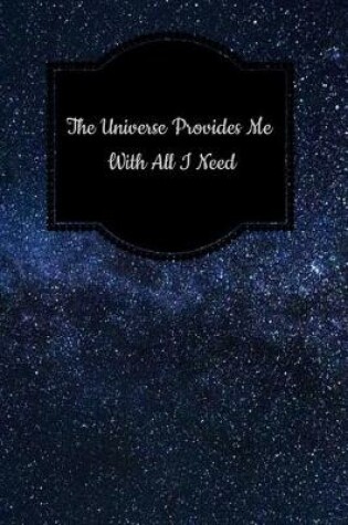 Cover of The Universe Provides Me with All I Need