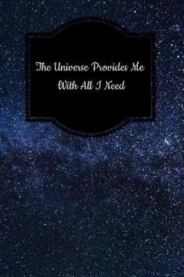 Book cover for The Universe Provides Me with All I Need