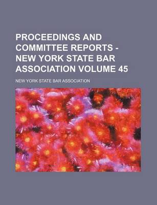 Book cover for Proceedings and Committee Reports - New York State Bar Association Volume 45