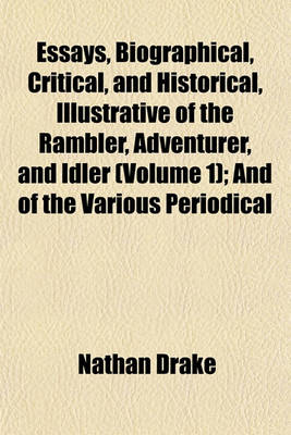 Book cover for Essays, Biographical, Critical, and Historical, Illustrative of the Rambler, Adventurer, and Idler (Volume 1); And of the Various Periodical