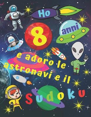 Book cover for Ho 8 anni e adoro le astronavi e il Sudoku