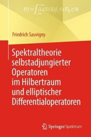 Cover of Spektraltheorie Selbstadjungierter Operatoren Im Hilbertraum Und Elliptischer Differentialoperatoren