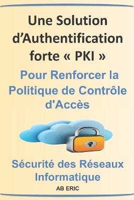 Book cover for Une Solution d'Authentification forte PKI pour Renforcer la Politique de Contrôle d'Accès