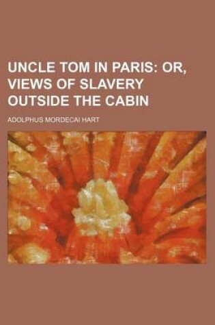 Cover of Uncle Tom in Paris; Or, Views of Slavery Outside the Cabin