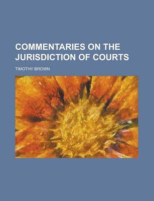 Book cover for Commentaries on the Jurisdiction of Courts