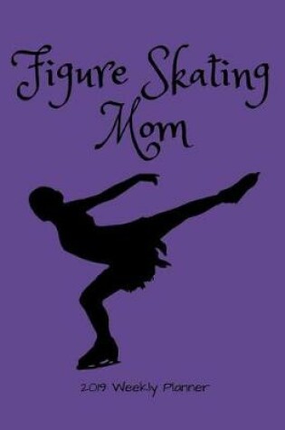 Cover of Figure Skating Mom 2019 Weekly Planner