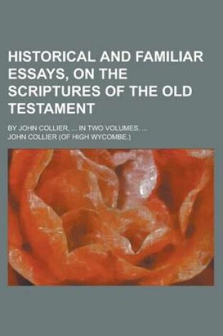 Cover of Historical and Familiar Essays on the Scriptures of the Old Testament