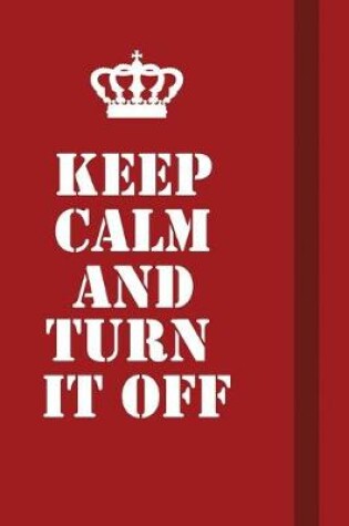 Cover of Keep Calm And Turn It Off