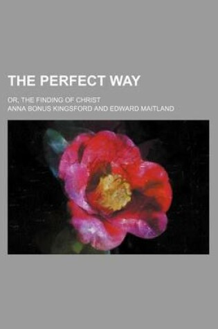 Cover of The Perfect Way; Or, the Finding of Christ