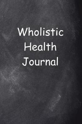 Book cover for Wholistic Health Journal Chalkboard Design