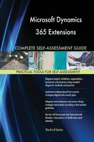 Cover of Microsoft Dynamics 365 Extensions Complete Self-Assessment Guide