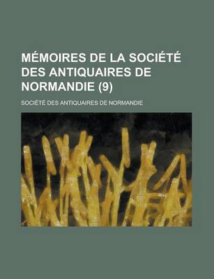 Book cover for Memoires de La Societe Des Antiquaires de Normandie (9)