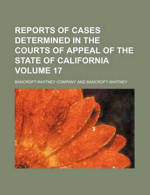 Book cover for Reports of Cases Determined in the Courts of Appeal of the State of California Volume 17