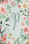 Book cover for Notebook 6"x9" Lined, Letter/Initial P, Teal Pink Floral Design