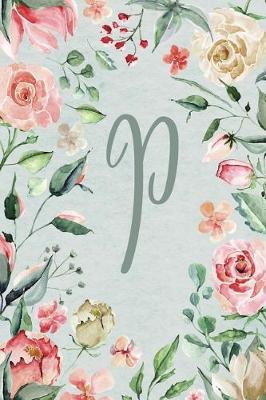 Cover of Notebook 6"x9" Lined, Letter/Initial P, Teal Pink Floral Design