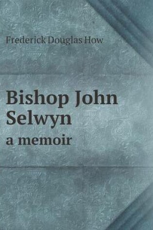 Cover of Bishop John Selwyn a memoir