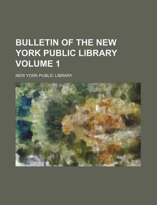 Book cover for Bulletin of the New York Public Library Volume 1