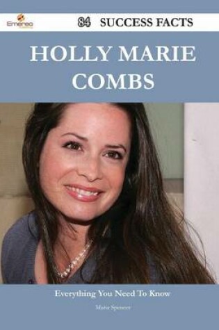 Cover of Holly Marie Combs 84 Success Facts - Everything You Need to Know about Holly Marie Combs