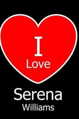 Cover of I Love Serena Williams