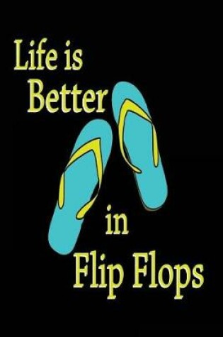 Cover of Life is Better in Flip Flops