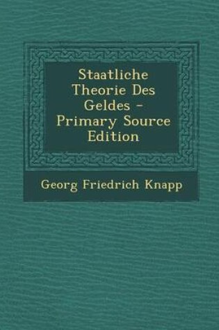 Cover of Staatliche Theorie Des Geldes - Primary Source Edition